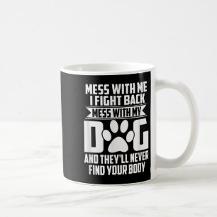 Taza De Café Mess gracioso con mi perro nunca encontraron tu cu
