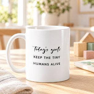 Taza De Café Meta del Día Mantener vivos a los Pequeños Humanos