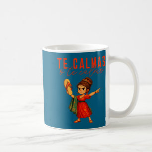 Taza De Café Mexicano Te Calmas O Te Calmo Español Madre Mamá E