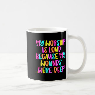 Taza De Café Mi adoración es fuerte porque mis heridas fueron p