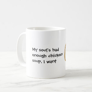 Taza De Café Mi alma ha tenido suficiente sopa de pollo gracios