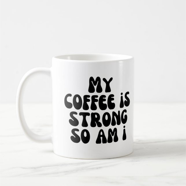 Taza De Café Mi café es fuerte, al igual que yo (Izquierda)