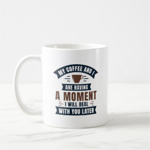 Taza De Café Mi Café Y Yo Estamos Teniendo Un Momento