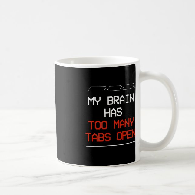 Taza De Café Mi Cerebro Tiene Demasiadas Tabletas Abiertas (Derecha)