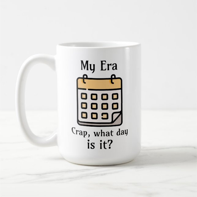 Taza De Café Mi era | Crap, ¿qué día es? (Izquierda)