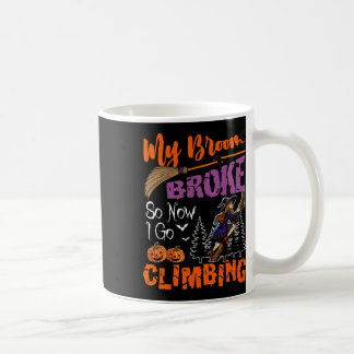 Taza De Café Mi escoba se rompió ahora voy a escalar Halloween