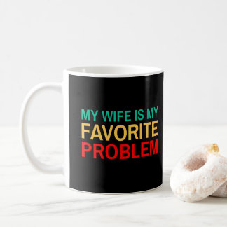 Taza De Café Mi esposa es mi problema favorito - Divertido mari