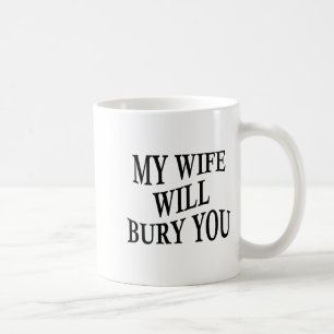 Taza De Café Mi esposa te enterrará Funny Husband Sarcastic Say