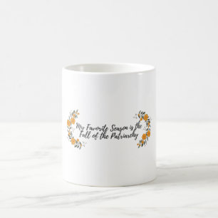 Taza De Café Mi estación preferida es la caída del patriarcad