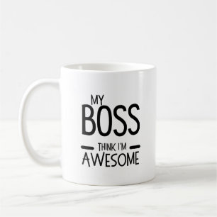 Taza De Café Mi jefe piensa que soy increíble - Cita de humor d