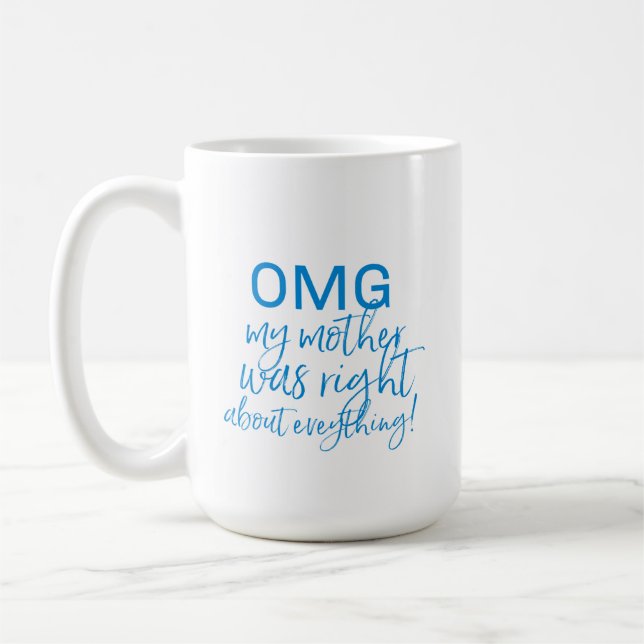 TAZA DE CAFÉ MI MADRE TENÍA RAZÓN ACERCA DE TODO LO DE LA MADRE (Izquierda)
