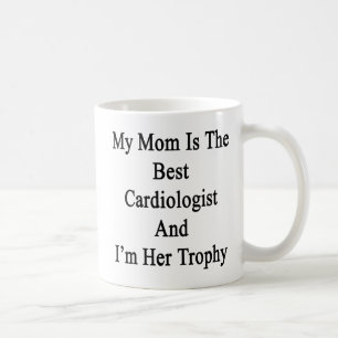 Taza De Café Mi mamá es el mejor cardiólogo y soy su trofeo