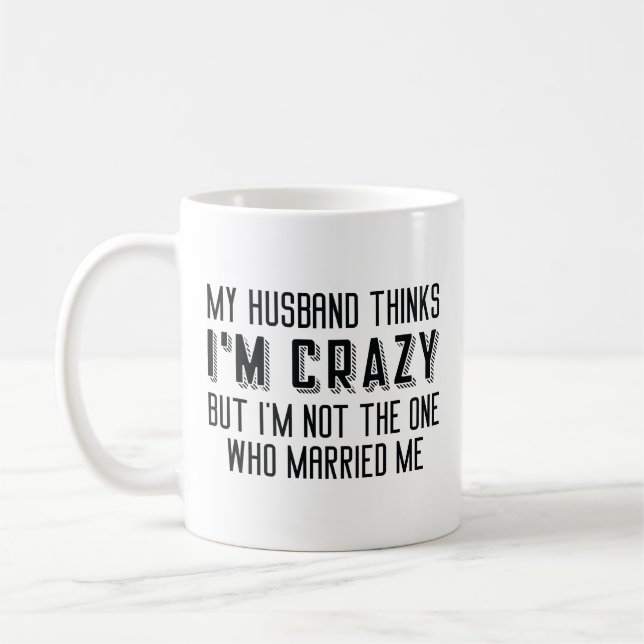 Taza De Café Mi marido cree que estoy loco (Izquierda)