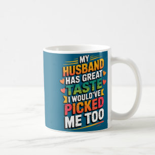 Taza De Café Mi marido tiene muy buen gusto, me habría elegido