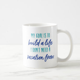 Taza De Café Mi meta es construir una vida que no necesito