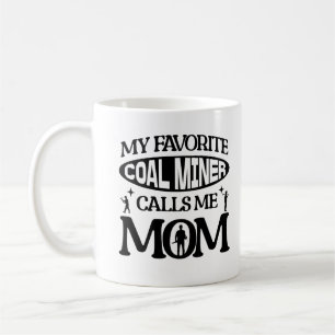 Taza De Café Mi minero de carbón favorito me llama madre orgull