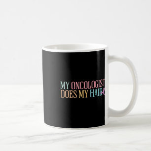 Taza De Café Mi Oncólogo Hace Mi Cabello _ Quimioterapia _