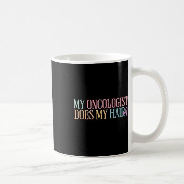 Taza De Café Mi Oncólogo Hace Mi Cabello _ Quimioterapia _ (Derecha)