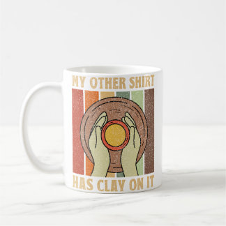 Taza De Café Mi Otra Camisa Tiene Arcilla - Hacedor de Cerámica