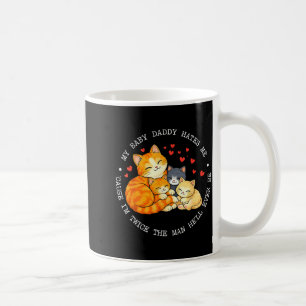 Taza De Café Mi papá de mi bebé me odia porque soy el doble de 
