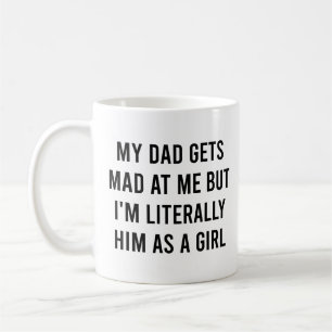Taza De Café Mi papá se enoja conmigo, literalmente soy él como