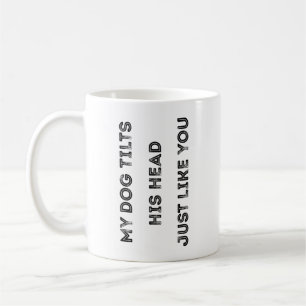 Taza De Café Mi Perro Inclina La Cabeza Como Tú Cita Graciosa