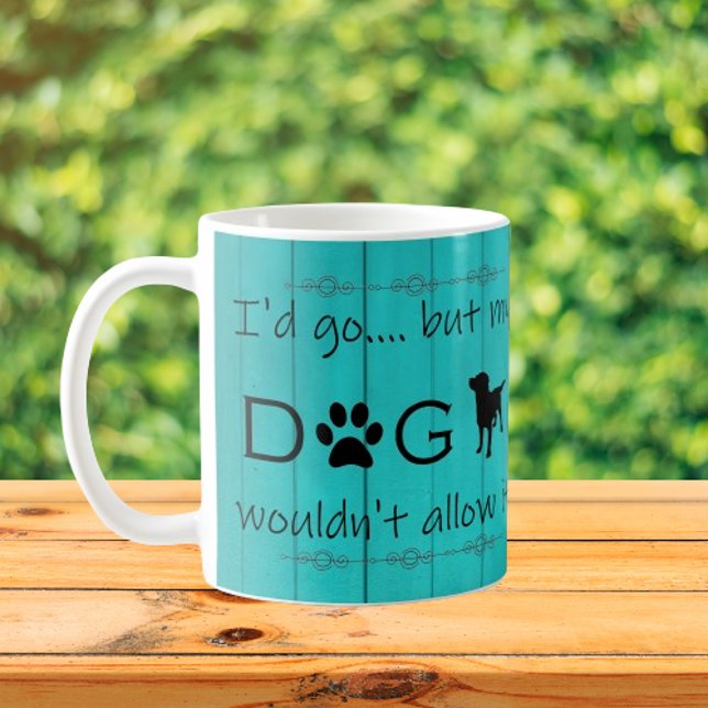 Taza De Café Mi perro no le permitiría tomar café - Verde azula (Teal "My Dog Wouldn't Allow It" Coffee Mug)