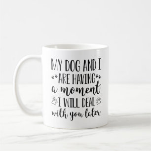 Taza De Café Mi Perro Y Yo Estamos Teniendo Un Momento