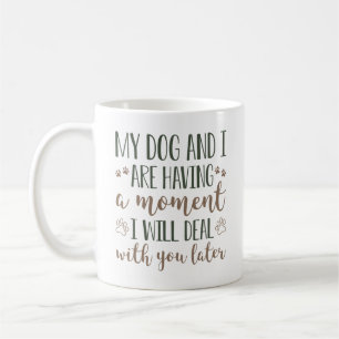 Taza De Café Mi Perro Y Yo Estamos Teniendo Un Momento