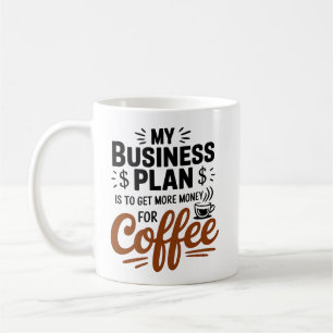 Taza De Café Mi Plan De Negocios Es Obtener Más Dinero Para El 