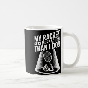 Taza De Café Mi raqueta tiene más acción que yo divertido Badmi