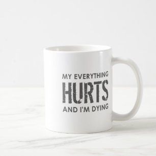 Taza De Café Mi Todo Duele Y Me Estoy Muriendo - Todo Duele
