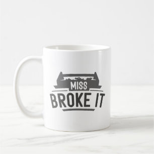 Taza De Café Miss Broke It