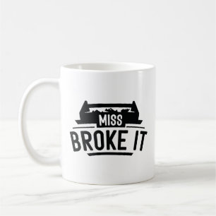 Taza De Café Miss Broke It