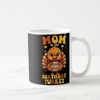 Taza De Café Mom Of The Birthday Turkey Thanksgiving Birthday B