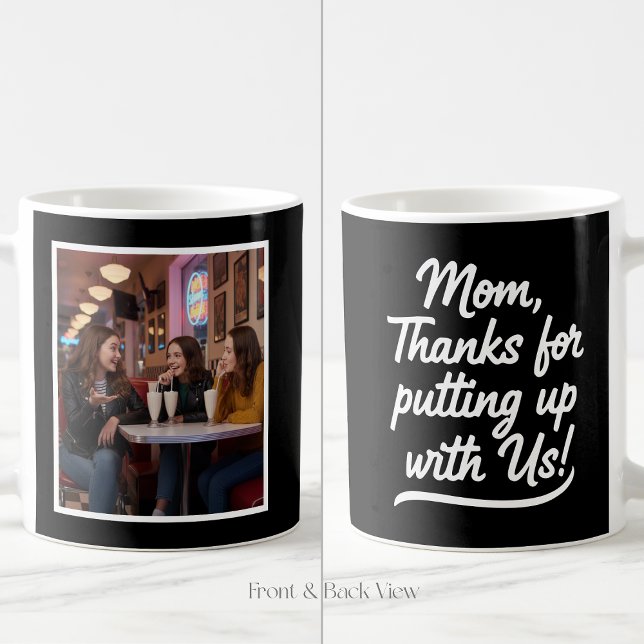 Taza De Café Mom Thanks For Putting Up With Us 1 Photo Black (Subido por el creador)