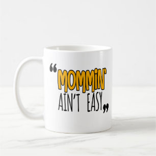Taza De Café Mommin' Ain no es fácil