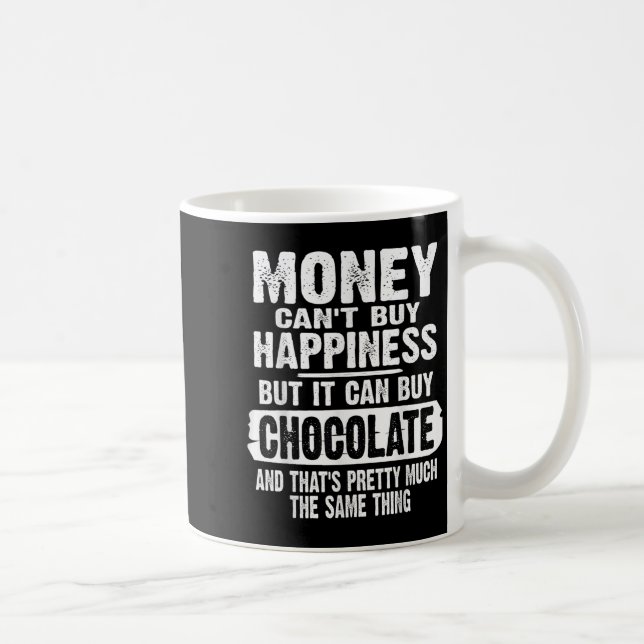 Taza De Café Money Can't Buy Hapness But It Can Buy Chocolate J (Derecha)
