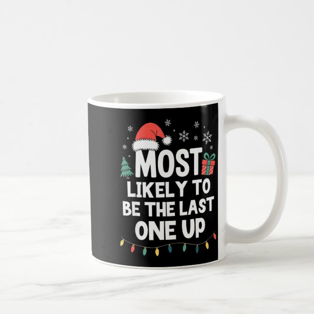 Taza De Café Most Likely To Be The Last One Up Christmas Funny  (Derecha)