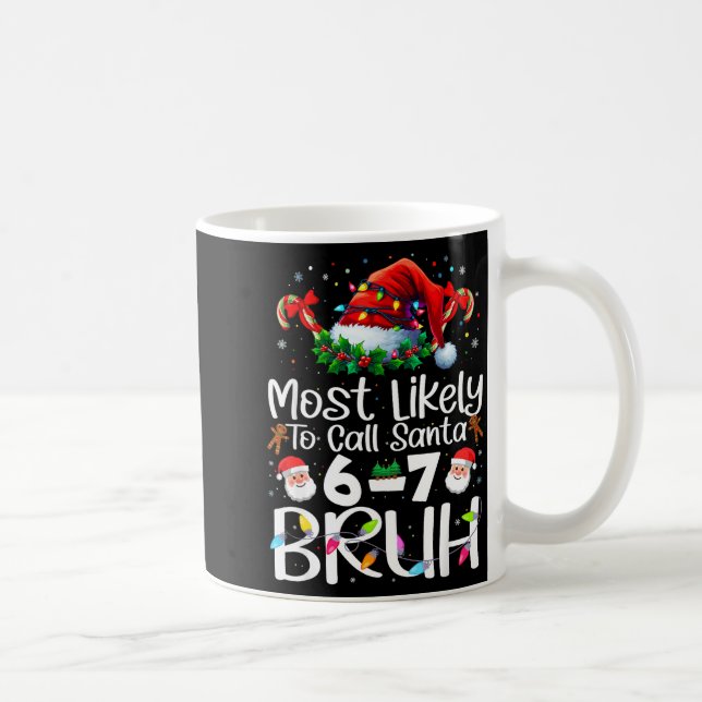 Taza De Café Most Likely To Call Santa 6-7 Bruh Funny Christmas (Derecha)