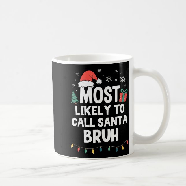 Taza De Café Most Likely To Call Santa Bruh Christmas Funny Xma (Derecha)