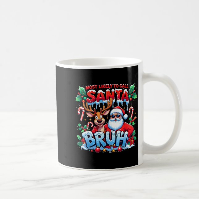 Taza De Café Most Likely To Call Santa Bruh Funny Christmas  (Derecha)