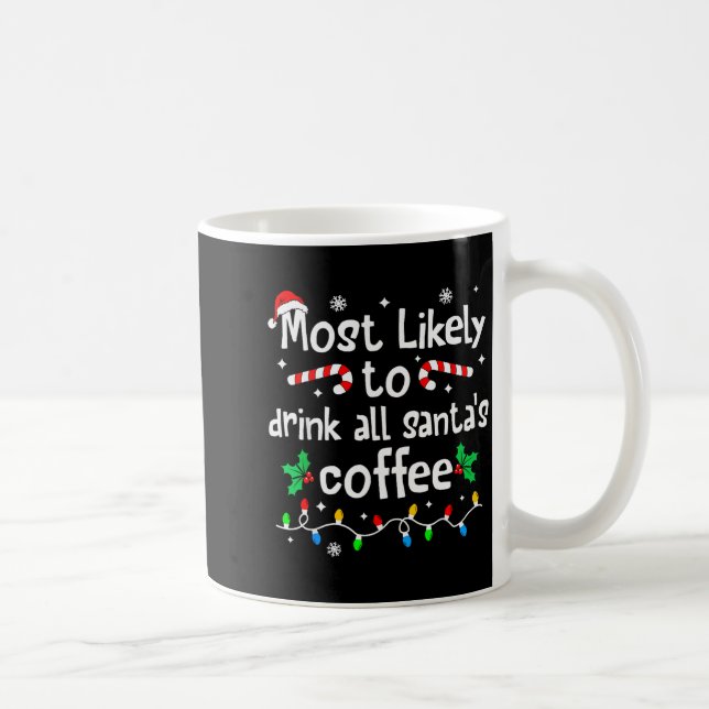 Taza De Café Most Likely To Drink All Santa's Coffee Christmas  (Derecha)