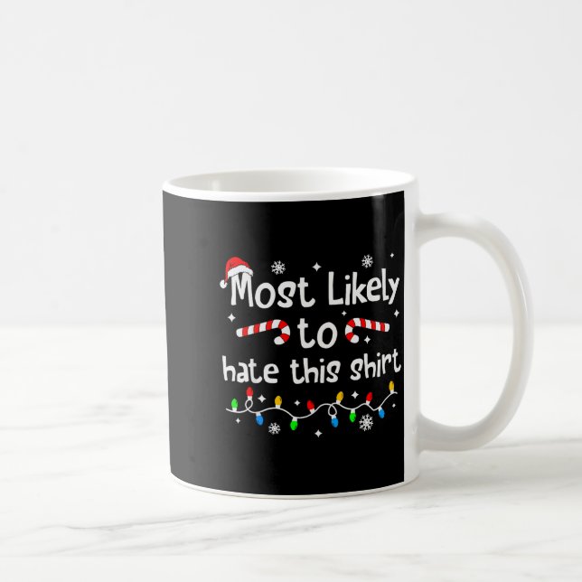 Taza De Café Most Likely To Hate This Shirt Christmas Matching  (Derecha)