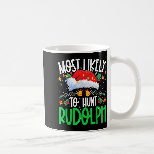 Taza De Café Most Likely To Hunt Rudolph Funny Matching Xmas  (Derecha)