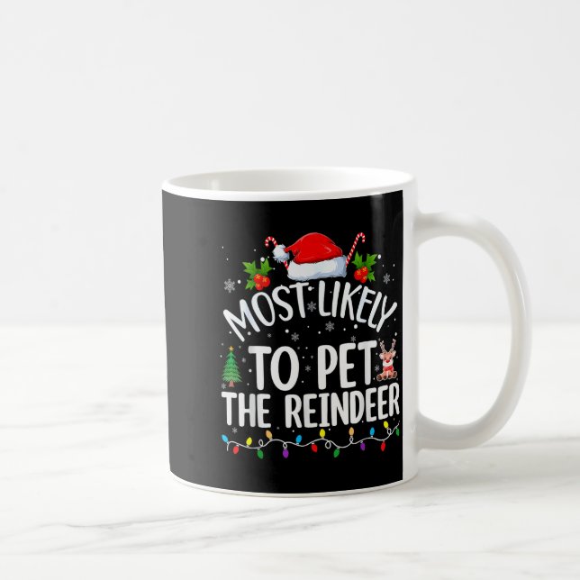 Taza De Café Most Likely To Pet The Reindeer Funny Christmas  (Derecha)