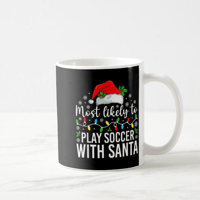 Taza De Café Most Likely To Play Soccer With Santa Christmas Fa (Derecha)