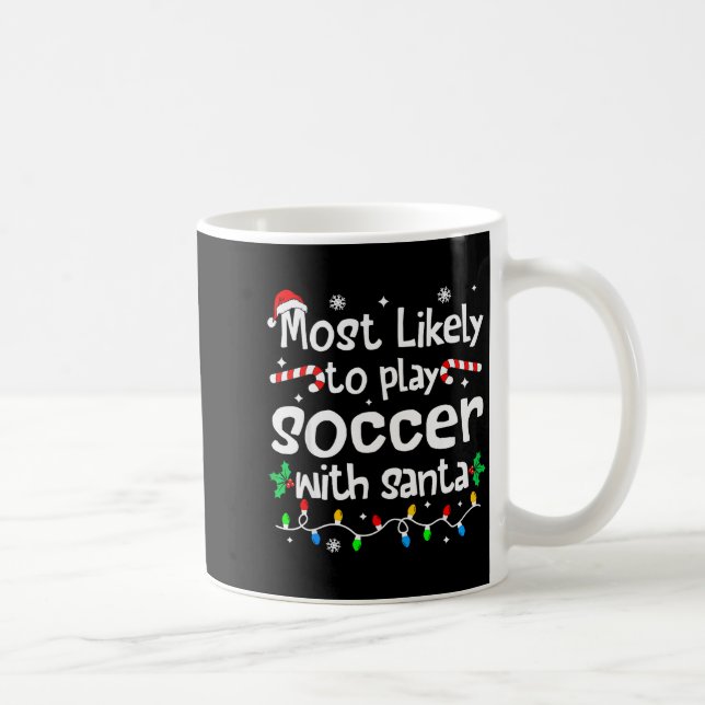 Taza De Café Most Likely To Play Soccer With Santa Christmas Ma (Derecha)