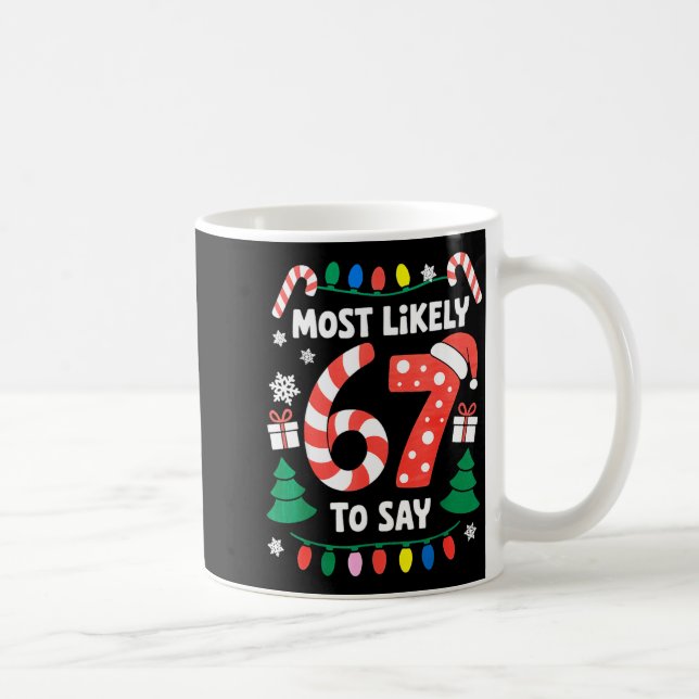 Taza De Café Most Likely To Say 67 Six Seven Funny Christmas Me (Derecha)