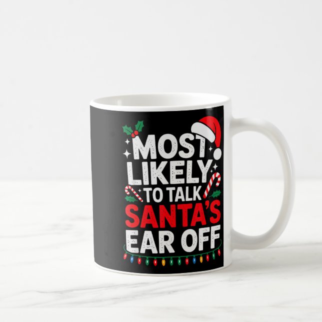 Taza De Café Most Likely To Talk Santa's Ear Off Christmas Sant (Derecha)